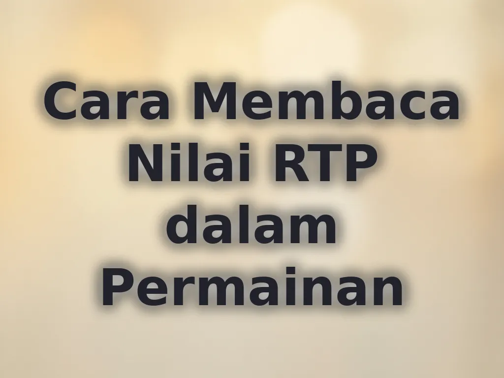 Cara Membaca Nilai RTP dalam Permainan
